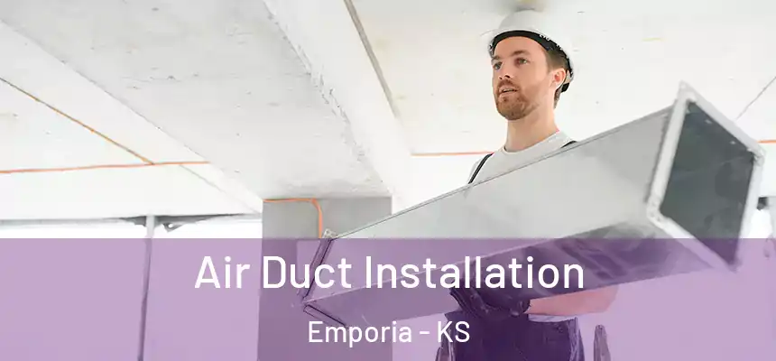 Air Duct Installation Emporia - KS